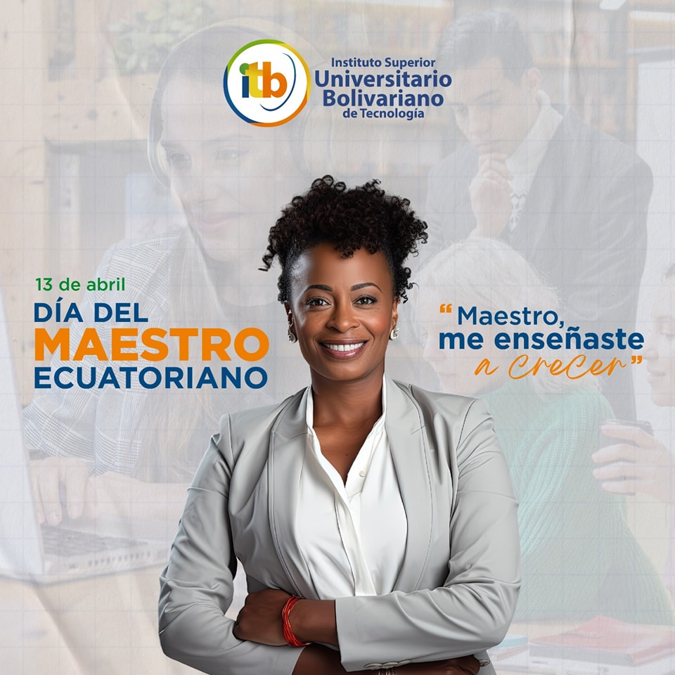 En el Instituto Superior Universitario Bolivariano de Tecnología (ITB), celebramos el Día del Maestro Ecuatoriano