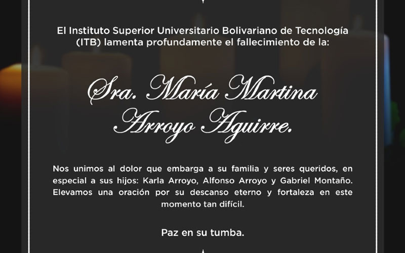 El ITB expresa sus más sentidas condolencias por el fallecimiento de la señora María Martina Arroyo Aguirre