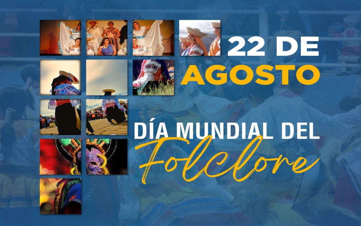 Cada 22 de agosto celebramos el Día Mundial del Folclore
