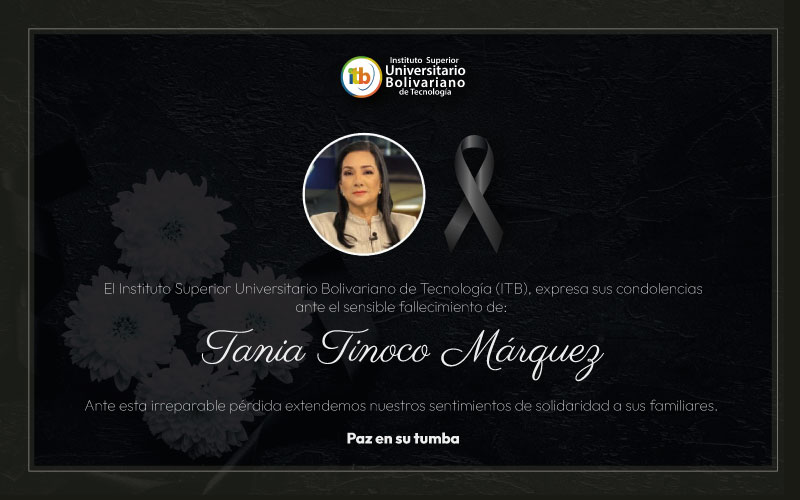 El Instituto Superior Universitario Bolivariano de Tecnología, expresa sus condolencias ante tan irreparable pérdida