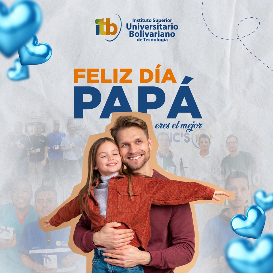 El Instituto Superior Universitario Bolivariano de Tecnología (ITB) desea felicitar a todos los padres en su día