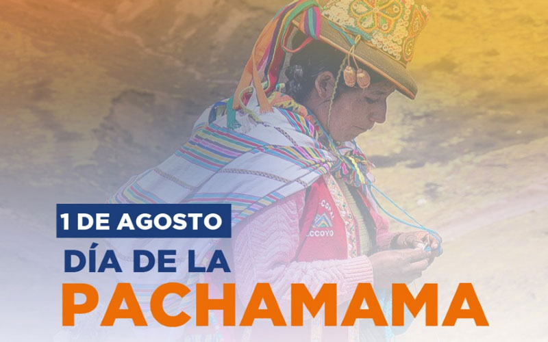 Cada 1 de agosto celebramos el Día de la Pachamama