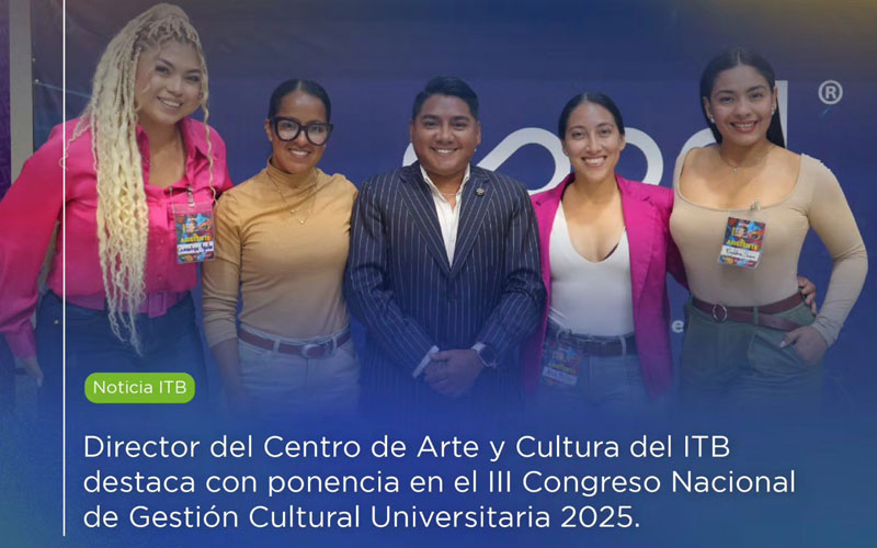 Director del Centro de Arte y Cultura del ITB destaca con ponencia en el III Congreso Nacional de Gestión Cultural Universitaria 2025