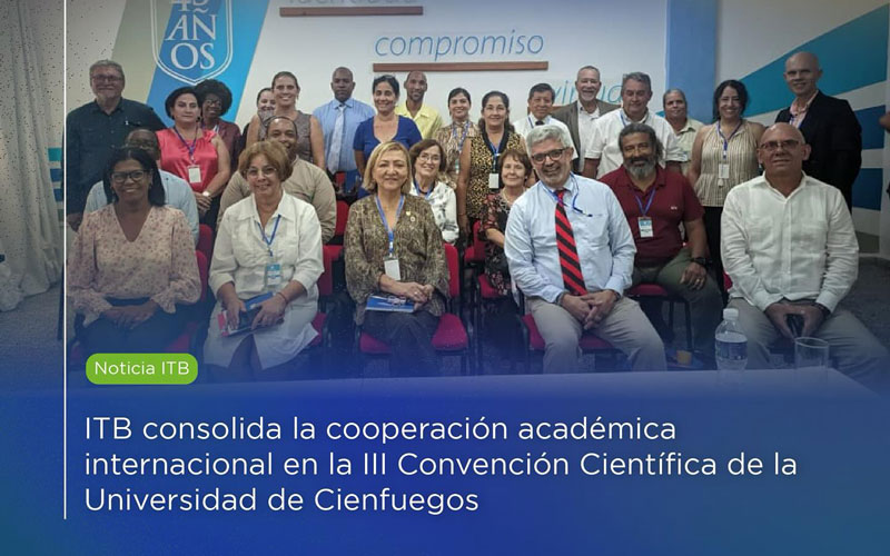 ITB consolida la cooperación académica internacional en la III Convención Científica de la Universidad de Cienfuegos 